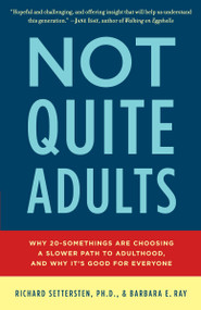 Not Quite Adults (Why 20-Somethings Are Choosing a Slower Path to Adulthood, and Why It's Good forEveryone) by Richard Settersten, Barbara E. Ray, 9780553807400