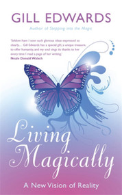 Living Magically (A new vision of reality) by Gill Edwards, 9780749939984