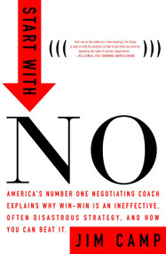 Start with No (The Negotiating Tools That the Pros Don't Want You to Know) by Jim Camp, 9780609608005