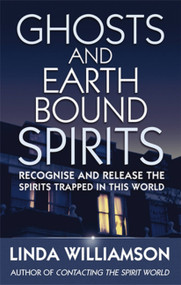 Ghosts and Earthbound Spirits (Recognise and Release the Spirits Trapped in this World) by Linda Williamson, 9780749940300
