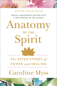 Anatomy of the Spirit (The Seven Stages of Power and Healing) by Caroline Myss, 9780609800140