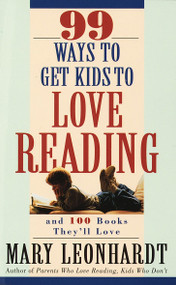 99 Ways to Get Kids to Love Reading (And 100 Books They'll Love) by Mary Leonhardt, 9780609801130