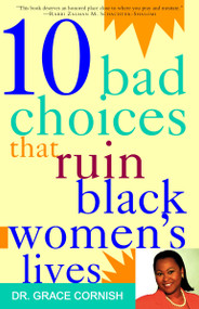 10 Bad Choices That Ruin Black Women's Lives by Grace Cornish, Ph.D., 9780609801338