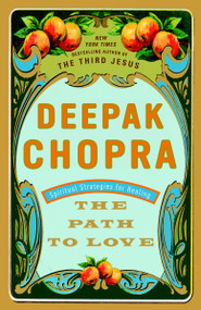 The Path to Love (Spiritual Strategies for Healing) by Deepak Chopra, M.D., 9780609801352