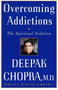 Overcoming Addictions (The Spiritual Solution) by Deepak Chopra, M.D., 9780609801956