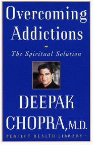 Overcoming Addictions (The Spiritual Solution) by Deepak Chopra, M.D., 9780609801956