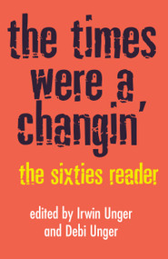 The Times Were a Changin' (The Sixties Reader) by Debi Unger, Irwin Unger, 9780609803370