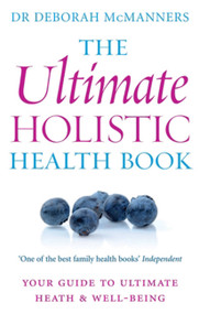 The Ultimate Holistic Health Book (Your Guide to Health & Ultimate Well-being) by Deborah McManners, 9780749952518