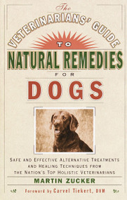 The Veterinarians' Guide to Natural Remedies for Dogs by Martin Zucker, 9780609803721