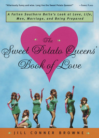 The Sweet Potato Queens' Book of Love (A Fallen Southern Belle's Look at Love, Life, Men, Marriage, and Being Prepared) by Jill Conner Browne, 9780609804131
