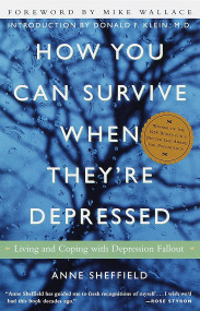 How You Can Survive When They're Depressed (Living and Coping with Depression Fallout) by Anne Sheffield, Mike Wallace, Donald F. Klein, M.D., 9780609804155