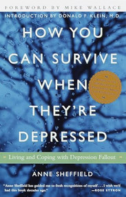 How You Can Survive When They're Depressed (Living and Coping with Depression Fallout) by Anne Sheffield, Mike Wallace, Donald F. Klein, M.D., 9780609804155