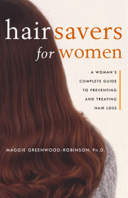 Hair Savers for Women (A Complete Guide to Preventing and Treating Hair Loss) by Maggie Greenwood-Robinson, 9780609804452