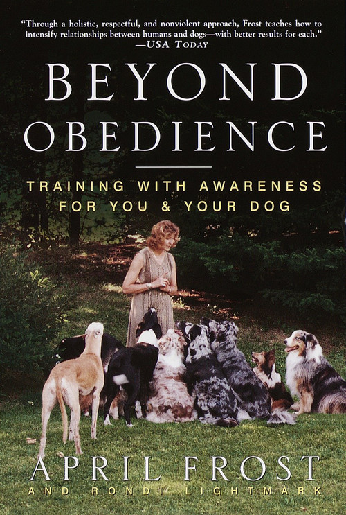 Beyond Obedience (Training with Awareness for You & Your Dog) by April Frost, Rondi Lightmark, 9780609804698