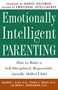 Emotionally Intelligent Parenting (How to Raise a Self-Disciplined, Responsible, Socially Skilled Child) by Maurice J. Elias Ph.D., Steven E. Tobias, Psy.D., Brian S. Friedlander, Ph.D., Daniel Goleman, 9780609804834