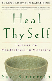 Heal Thy Self (Lessons on Mindfulness in Medicine) by Saki Santorelli, Jon Kabat-Zinn, 9780609805046