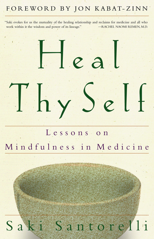 Heal Thy Self (Lessons on Mindfulness in Medicine) by Saki Santorelli, Jon Kabat-Zinn, 9780609805046