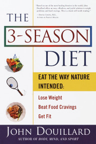 The 3-Season Diet (Eat the Way Nature Intended: Lose Weight, Beat Food Cravings, and Get Fit) by John Douillard, 9780609805435