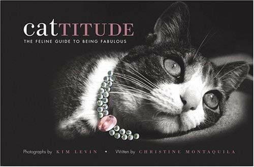 Cattitude (A Feline Guide to Being Fabulous) by Kim Levin, Christine Montaquila, 9781584794622