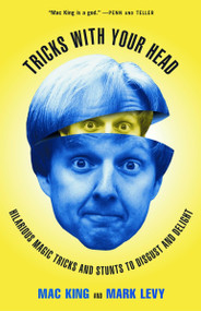 Tricks with Your Head (Hilarious Magic Tricks and Stunts to Disgust and Delight) by Mac King, Mark Levy, 9780609805916