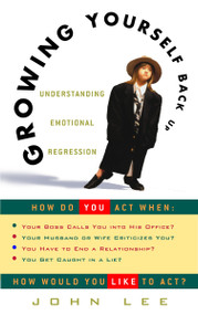 Growing Yourself Back Up (Understanding Emotional Regression) by John Lee, 9780609806418