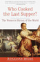 Who Cooked the Last Supper? (The Women's History of the World) by Rosalind Miles, 9780609806951