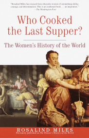Who Cooked the Last Supper? (The Women's History of the World) by Rosalind Miles, 9780609806951