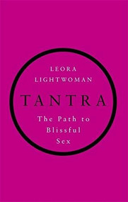 Tantra (The Path to Blissful Sex) by Leora Lightwoman, 9780749956134