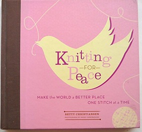 Knitting for Peace (Make the World a Better Place One Stitch at a Time) by Betty Christiansen, Kiriko Shirobayashi, 9781584795339