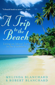 A Trip to the Beach (Living on Island Time in the Caribbean) by Melinda Blanchard, Robert Blanchard, 9780609807484