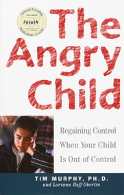 The Angry Child (Regaining Control When Your Child Is Out of Control) by Dr. Timothy Murphy, Loriann Hoff Oberlin, 9780609807514