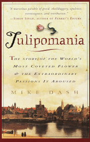 Tulipomania (The Story of the World's Most Coveted Flower & the Extraordinary Passions It Aroused) by Mike Dash, 9780609807651