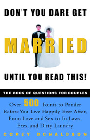 Don't You Dare Get Married Until You Read This! (The Book of Questions for Couples) by Corey Donaldson, 9780609807835