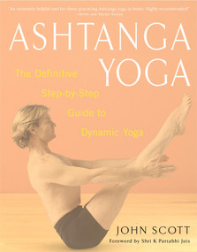 Ashtanga Yoga (The Definitive Step-by-Step Guide to Dynamic Yoga) by John C. Scott, Shri K. Pattabhi Jois, 9780609807866
