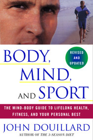 Body, Mind, and Sport (The Mind-Body Guide to Lifelong Health, Fitness, and Your Personal Best) by John Douillard, Billie Jean King, Martina Navratilova, 9780609807897