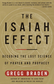 The Isaiah Effect (Decoding the Lost Science of Prayer and Prophecy) by Gregg Braden, 9780609807965
