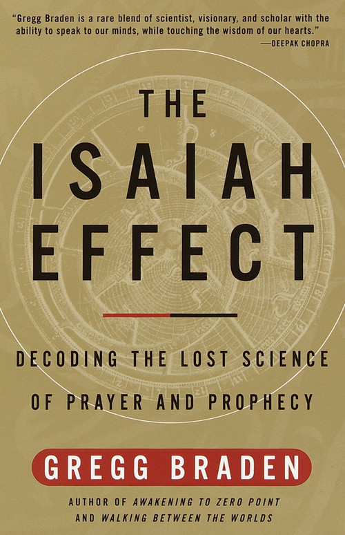 The Isaiah Effect (Decoding the Lost Science of Prayer and Prophecy) by Gregg Braden, 9780609807965