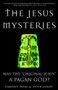 The Jesus Mysteries (Was the "Original Jesus" a Pagan God?) by Timothy Freke, Peter Gandy, 9780609807989