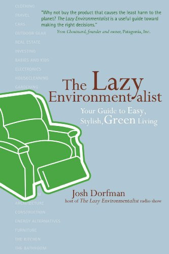 Lazy Environmentalist, The (Your Guide to Easy, Stylish, Green Living) by Josh Dorfman, 9781584796022