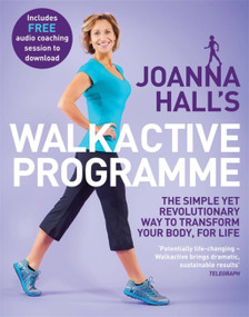 Joanna Hall's Walkactive Programme (The simple yet revolutionary way to transform your body, for life) by Joanna Hall, Lucy Atkins, 9780749959579