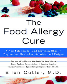 The Food Allergy Cure (A New Solution to Food Cravings, Obesity, Depression, Headaches, Arthritis, and Fatigue) by Dr. Ellen Cutler, 9780609809006