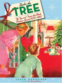Under the Tree (The Toys and Treats That Made Christmas Special, 1930-1970) by Susan Waggoner, 9781584796411