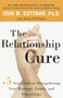 The Relationship Cure (A 5 Step Guide to Strengthening Your Marriage, Family, and Friendships) by John Gottman, PhD, Joan DeClaire, 9780609809532