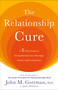 The Relationship Cure (A 5 Step Guide to Strengthening Your Marriage, Family, and Friendships) by John Gottman, PhD, Joan DeClaire, 9780609809532