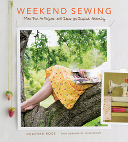 Weekend Sewing (More Than 40 Projects and Ideas for Inspired Stitching) by Heather Ross, John Gruen, 9781584796756