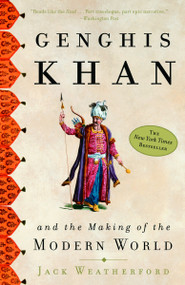Genghis Khan and the Making of the Modern World by Jack Weatherford, 9780609809648