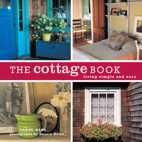 The Cottage Book (Living Simple and Easy) by Carol Bass, Dennis Welsh, 9781584796787