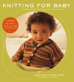 Knitting for Baby (30 Heirloom Projects with Complete How-to-Knit Instructions) by Melanie Falick, Kristin Nicholas, Ross Whitaker, 9781584796800