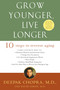 Grow Younger, Live Longer (Ten Steps to Reverse Aging) by Deepak Chopra, M.D., 9780609810088