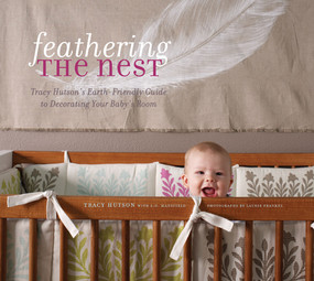 Feathering the Nest (Tracy Hutson's Earth-Friendly Guide to Decorating Your Baby's Room) by Tracy Hutson, L.G. Mansfield, Laurie Frankel, 9781584797456